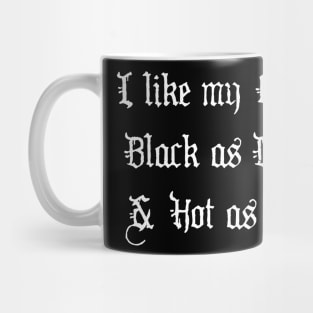 I like my Coffee Black as Death and Hot as Hell Mug